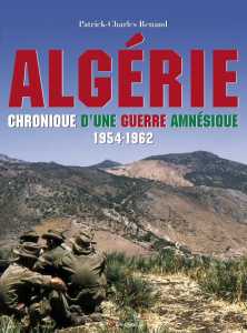 ALGERIE 
Chronique d'une Guerre AMNESIQUE
Patrick-Charles RENAUD