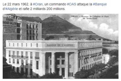 22 Mars 1962
----
ORAN : Un commando OAS attaque la Banque
d'ALGERIE et rafle 2 milliards 200 millions
de francs