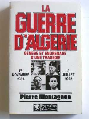 LA GUERRE d'ALGERIE
par le capitaine
Pierre MONTAGNON