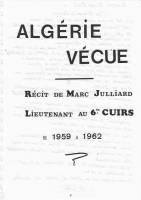 Photo-titre pour cet album: ALG&Eacute;RIE V&Eacute;CUE
R&eacute;cit de Marc Julliard
Lieutenant au 6 &egrave;me Cuirs
De 1959 &agrave; 1962